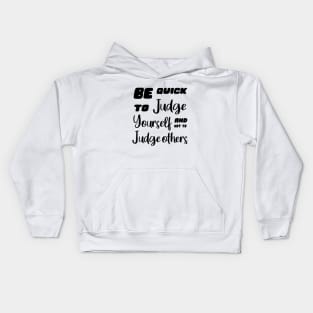 Be quick to judge yourself and not to judge others, Personal motto quotes Kids Hoodie